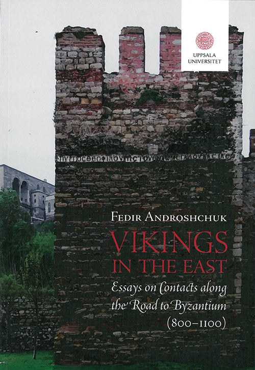 Vikings in the East : essays on contacts along the road to Byzantium (800-1100)