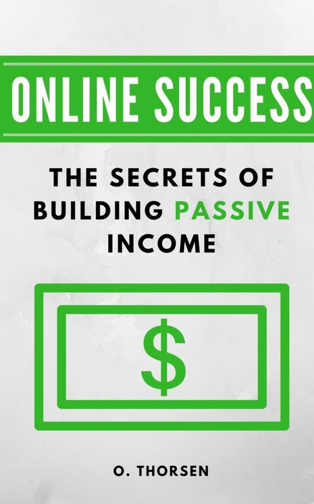 ONLINE SUCCESS: The Secrets of Building Passive Income