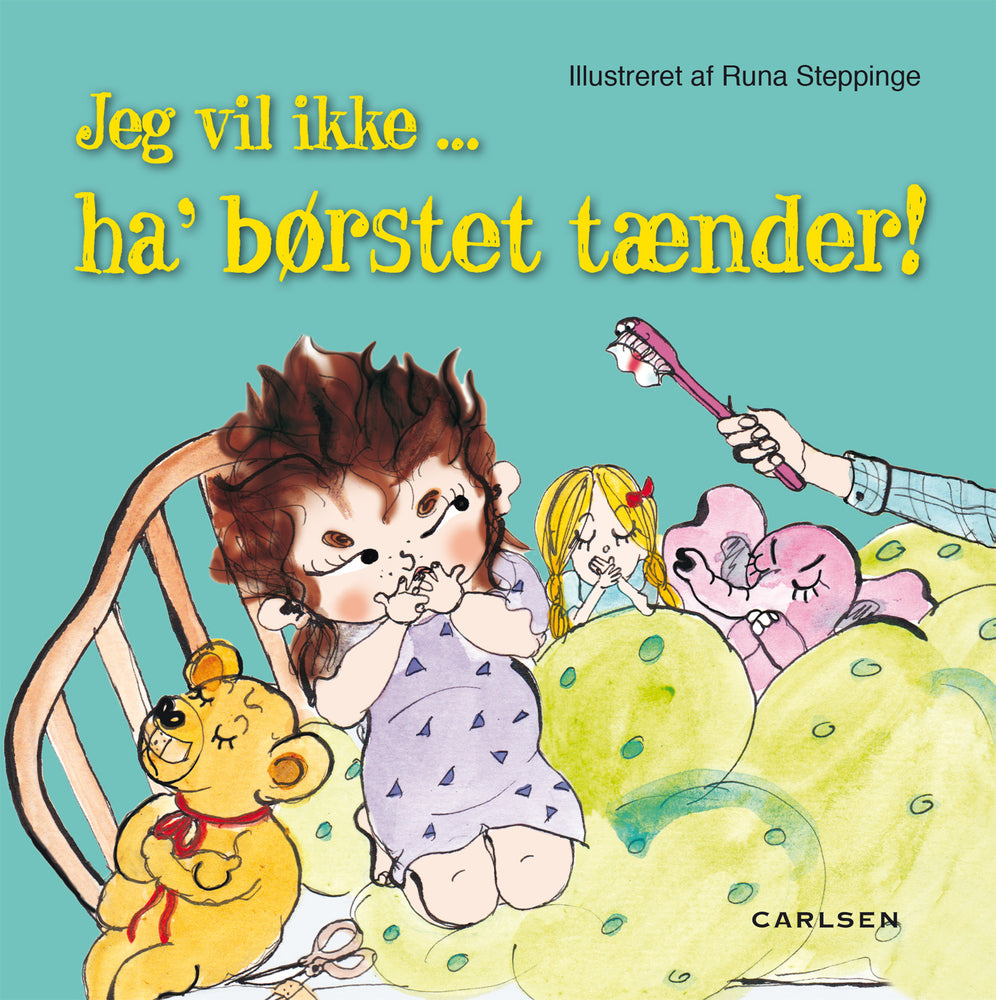 Jeg vil ikke ... ha’ børstet tænder!
