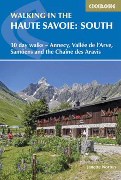 Walking in the Haute Savoie: South :30 day walks Around Annecy, the Arve Valley, Samoens and Chaine des Aravis