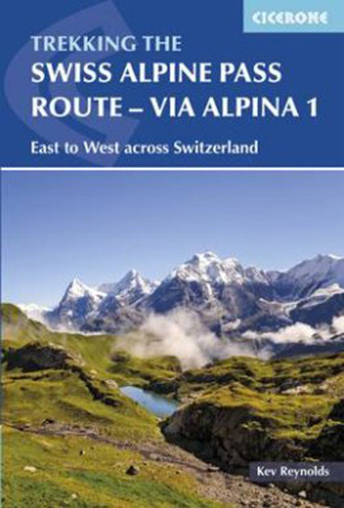 Swiss Alpine Pass Route, The: Via Alpina Route 1: Trekking East to West Across Switzerland