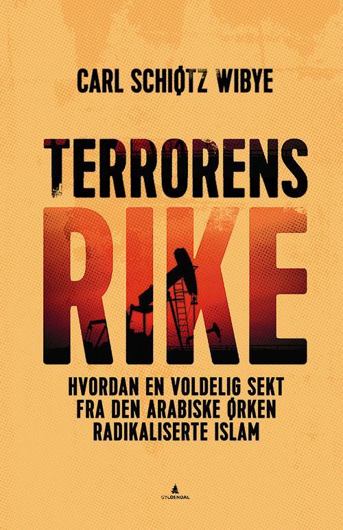 Terrorens rike : hvordan en voldelig sekt fra den arabiske ørken radikaliserte islam