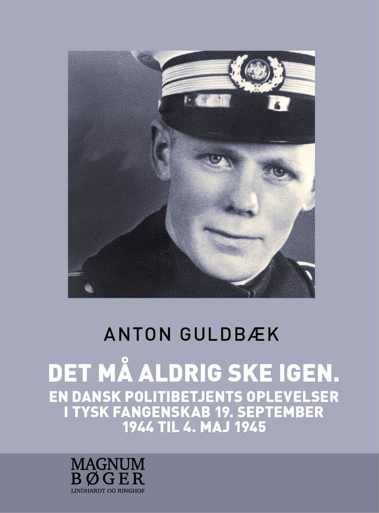 Det må aldrig ske igen. En dansk politibetjents oplevelser i tysk fangenskab 19. september 1944 til 4. maj 1945