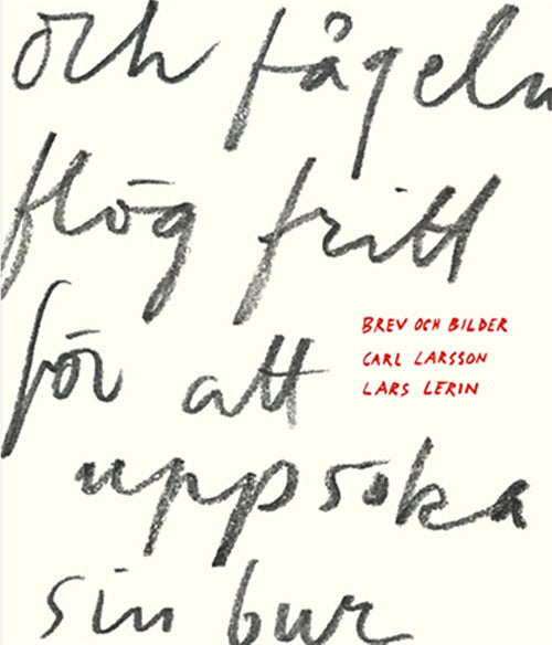 Och fågeln flög fritt för att uppsöka sin bur : Carl Larsson och Lars Lerin möts i brev och bilder