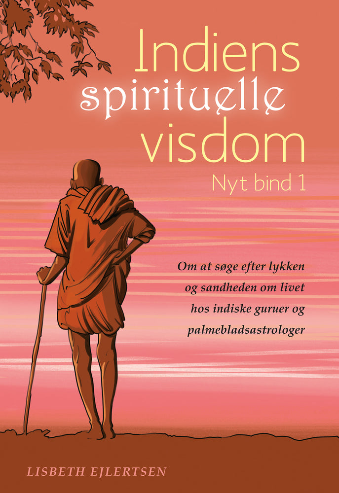 Indiens spirituelle visdom Om at søge efter lykken og sandheden om livet hos indiske guruer og palmebladsastrologer