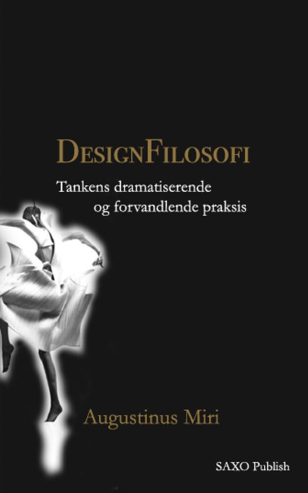 Designfilosofi. Tankens dramatiserende og forvandlende praksis