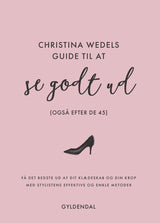 Christina Wedels guide til at se godt ud (også efter de 45)