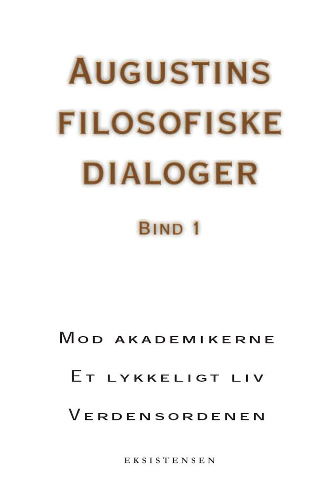 Augustins filosofiske dialoger Mod akademikerne Et lykkeligt liv Verdensordenen