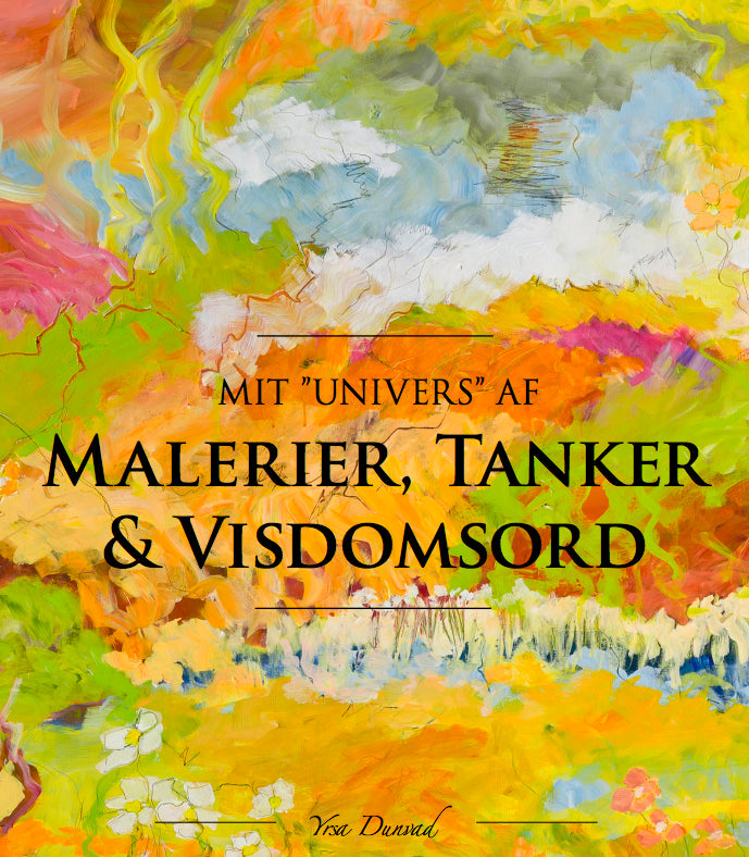 ”Mit univers” af malerier, tanker & Visdomsord