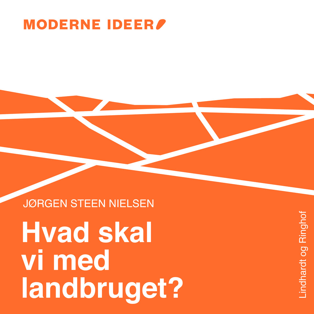 Moderne Idéer: Hvad skal vi med landbruget?