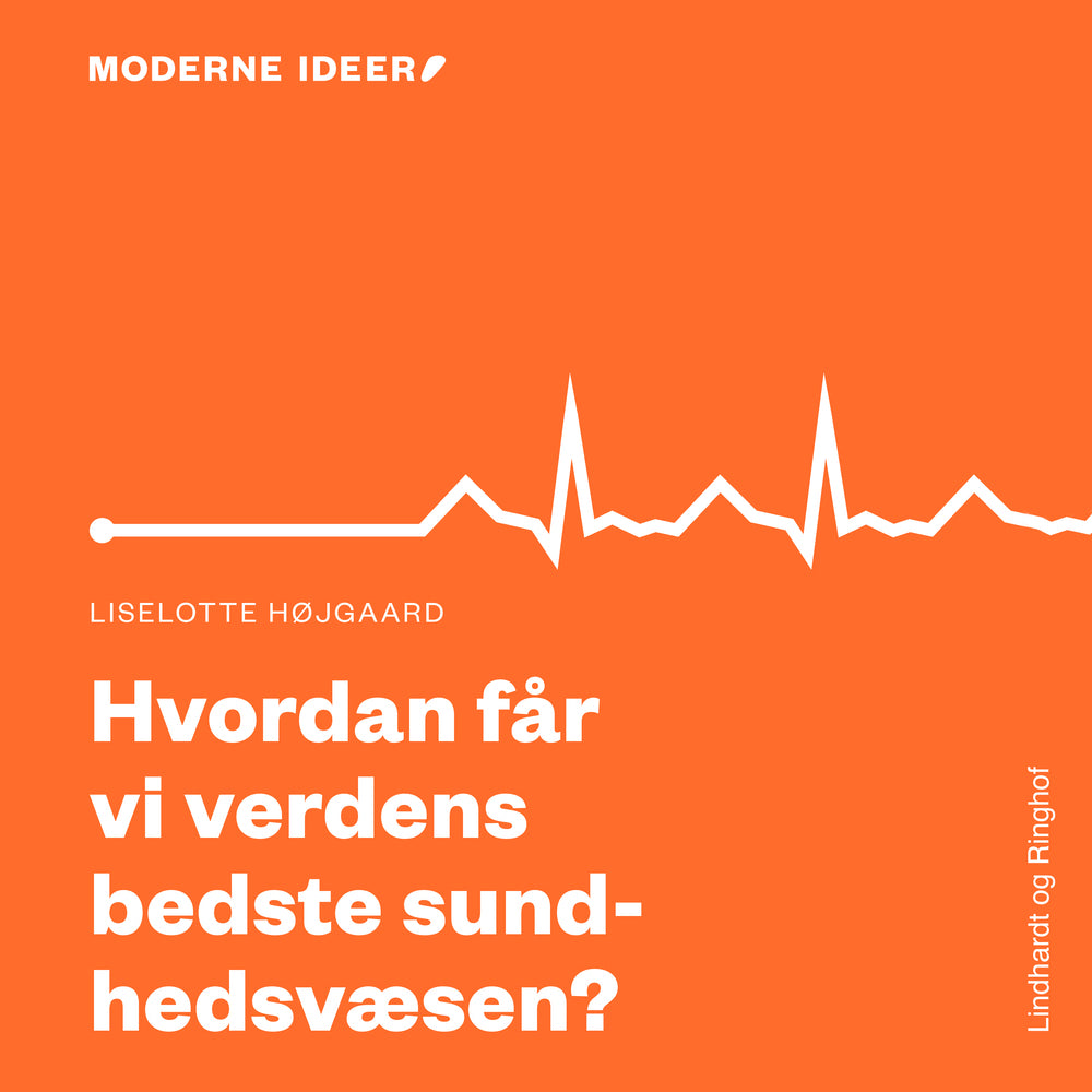 Moderne Idéer: Hvordan får vi verdens bedste sundhedsvæsen?