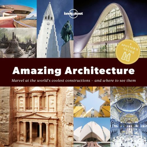 Amazing Architecture:  A Spotters Guide : Marvel at the world's oolest constructions - and where to see them