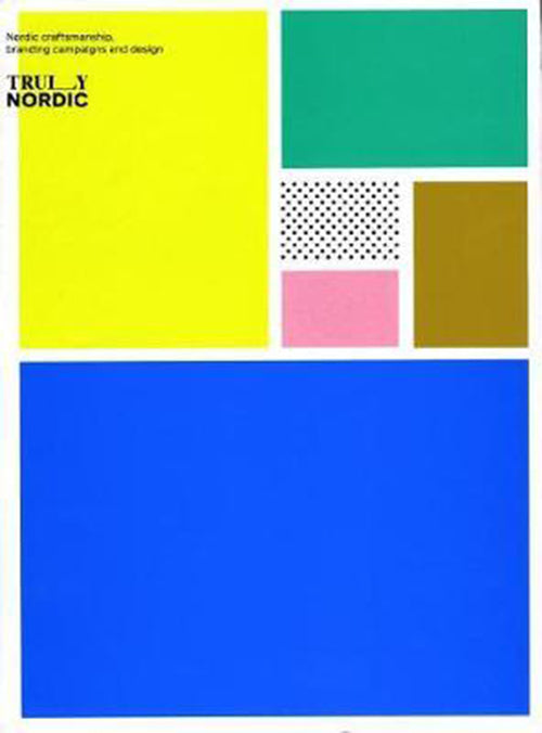 Truly Nordic: Nordic craftsmanship, branding campaigns and design