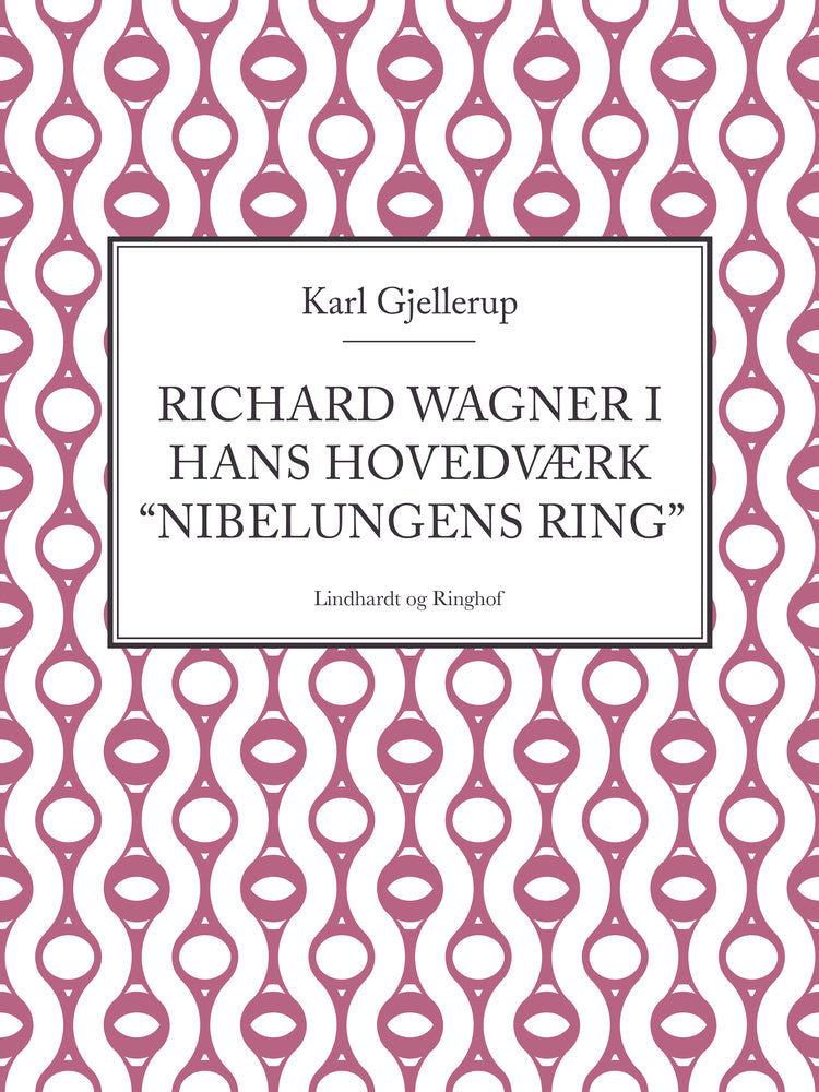 Richard Wagner i hans hovedværk "Nibelungens ring"