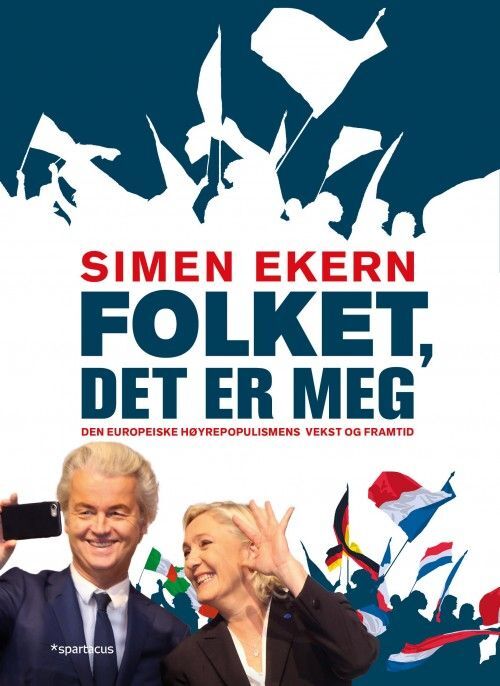 Folket, det er meg : den europeiske høyrepopulismens vekst og framtid