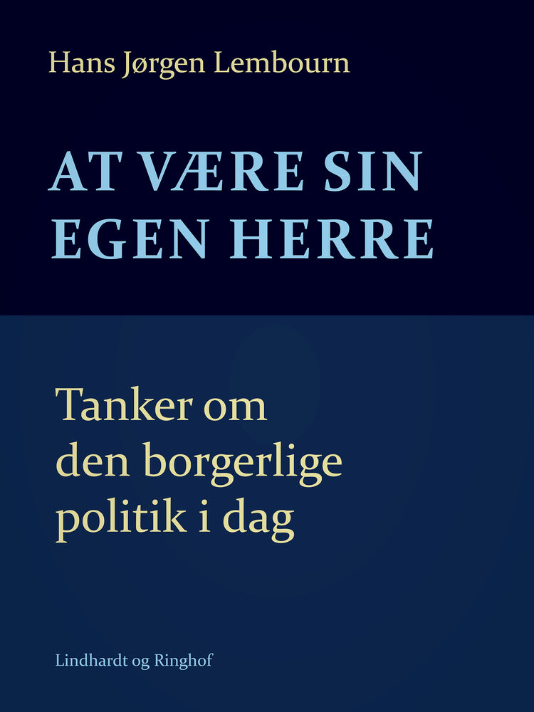 At være sin egen herre. Tanker om den borgerlige politik i dag