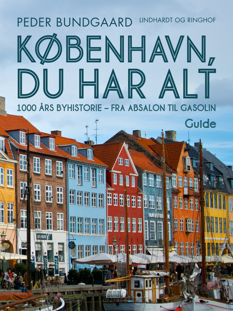 København, du har alt: 1000 års byhistorie - fra Absalon til Gasolin