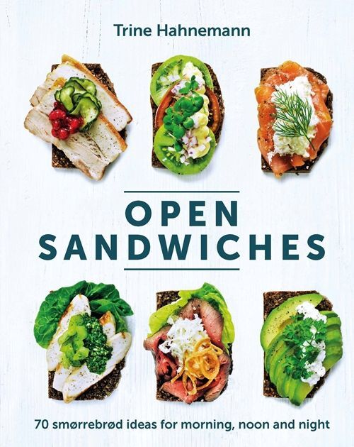 Open Sandwiches: 70 smørrebrød ideas for morning, noon and night