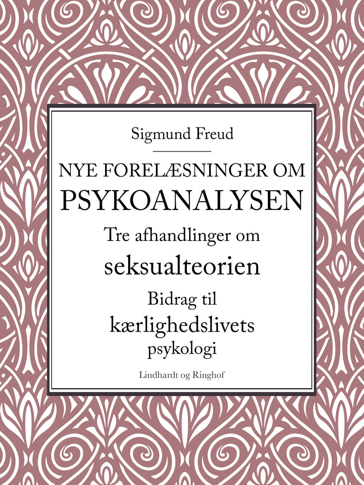 Nye forelæsninger om psykoanalysen. Tre afhandlinger om seksualteorien. Bidrag til kærlighedslivets psykologi