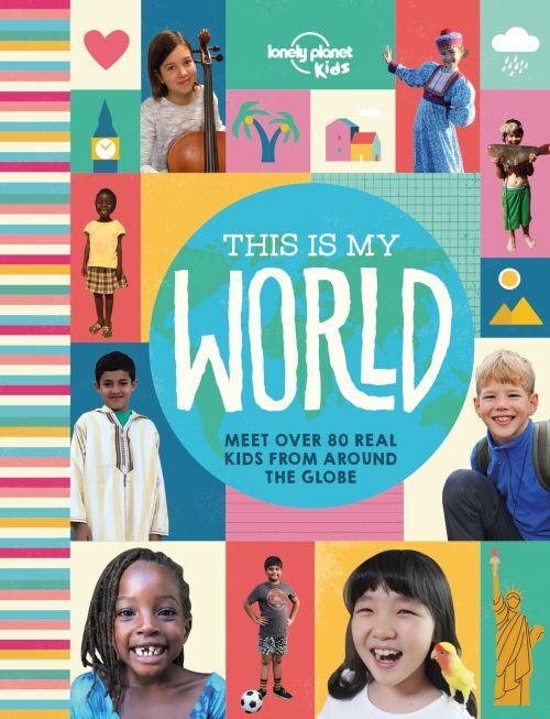 This is My World: Meet over 80 real kids from around the globe