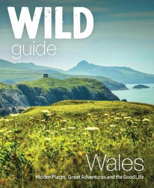 Wild Guide Wales and Marcheshidden Places Great Adventures