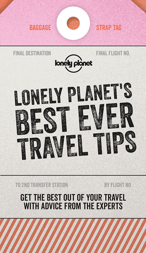 Lonely Planet's Best Ever Travel Tips