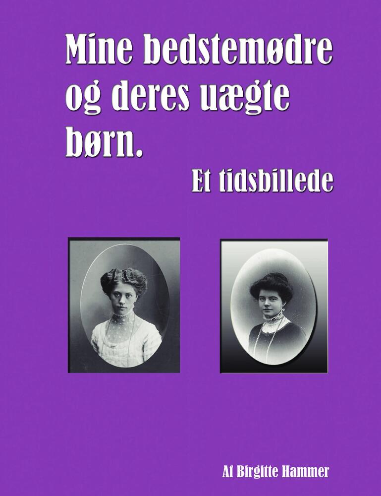Mine bedstemødre og deres uægte børn. Et tidsbillede