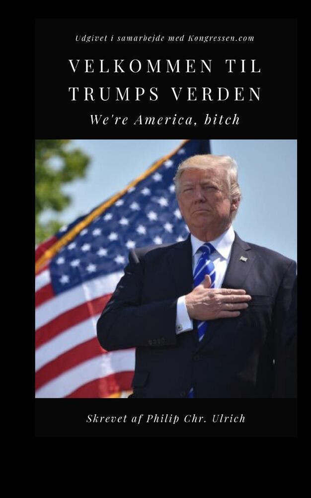 Velkommen Til Trumps Verden. We’re America, bitch