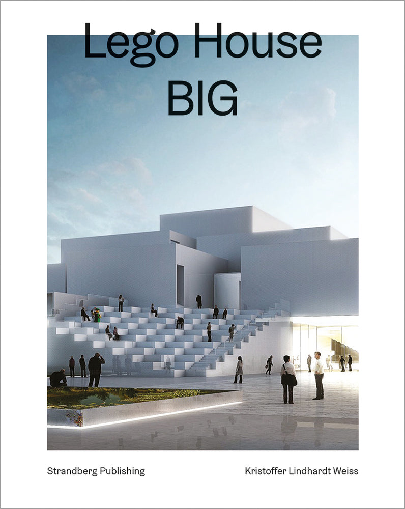 LEGO House, BIG – Ny dansk arkitektur Bd. 3