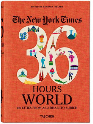 NYT. 36 HOURS. WORLD. 150 CITIES FROM ABU DHABI TO ZURICH