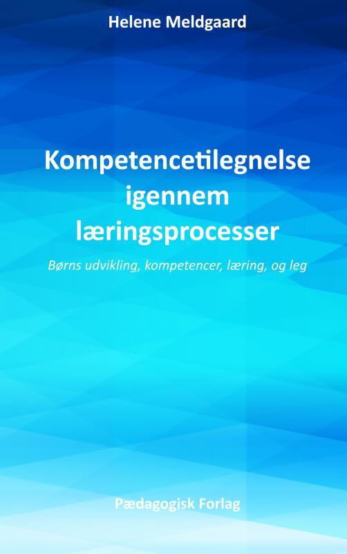 Kompetencetilegnelse igennem læringsprocesser – Børns udvikling, kompetence, læring, og leg