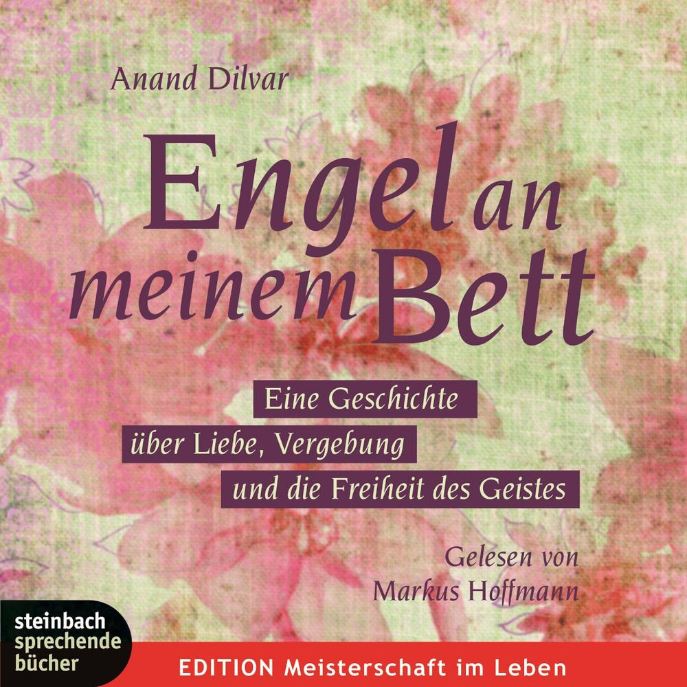 Engel an meinem Bett - Eine Geschichte über Liebe, Vergebung und die Freiheit des Geistes