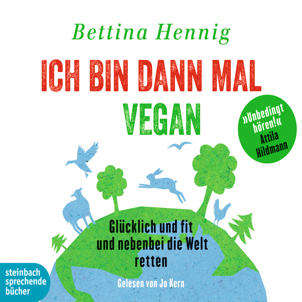 Ich bin dann mal vegan - Glücklich und fit und nebenbei die Welt retten