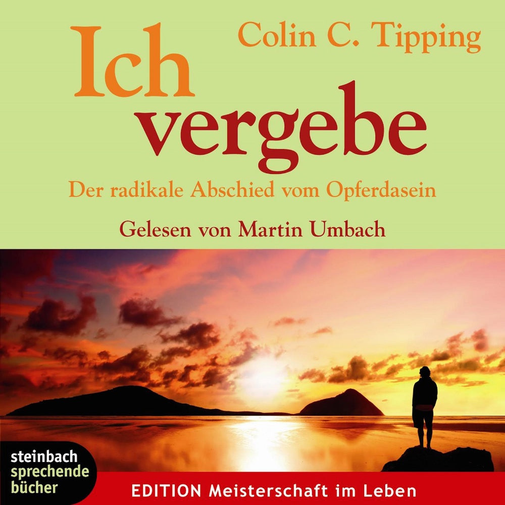 Ich vergebe - Der radikale Abschied vom Opferdasein