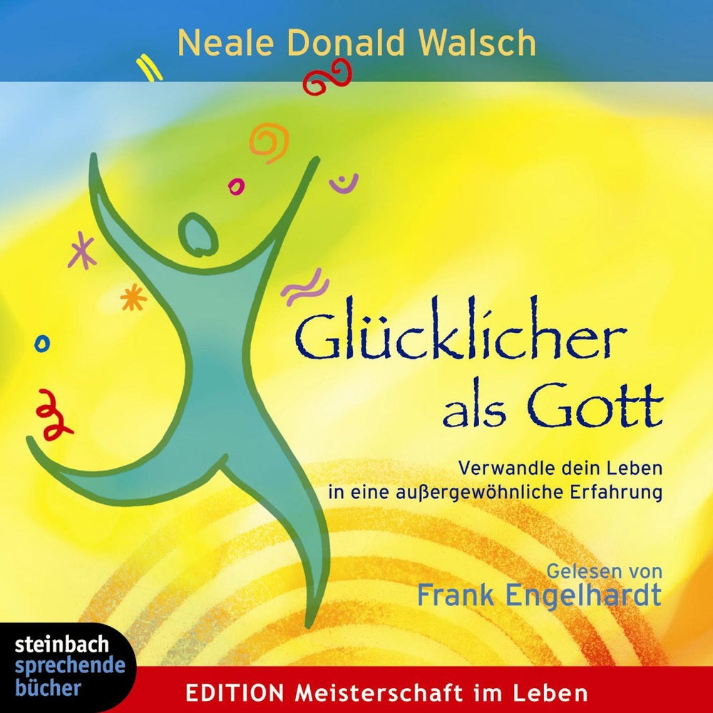 Glücklicher als Gott - Verwandle Dein Leben in eine außergewöhnliche Erfahrung