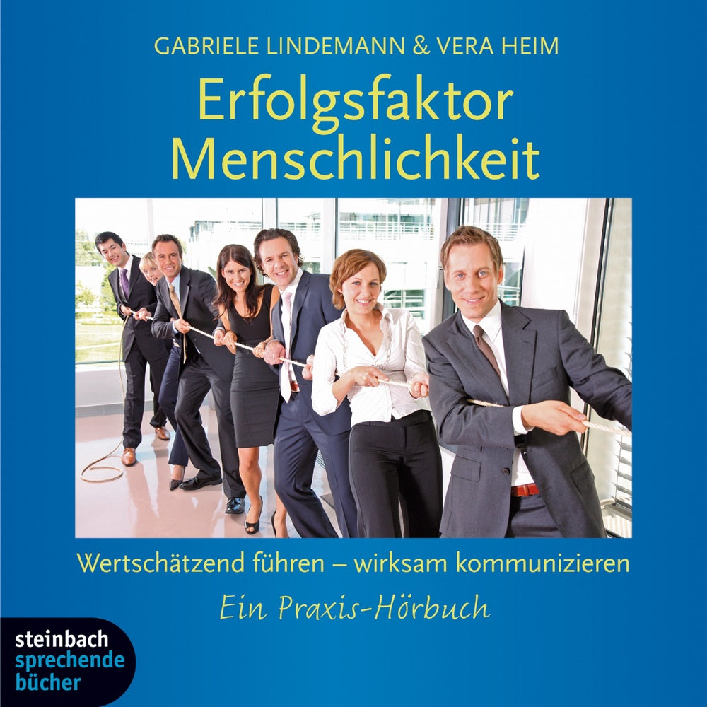 Erfolgsfaktor Menschlichkeit - Wertschätzend führen - wirksam kommunizieren. Ein Praxishörbuch.