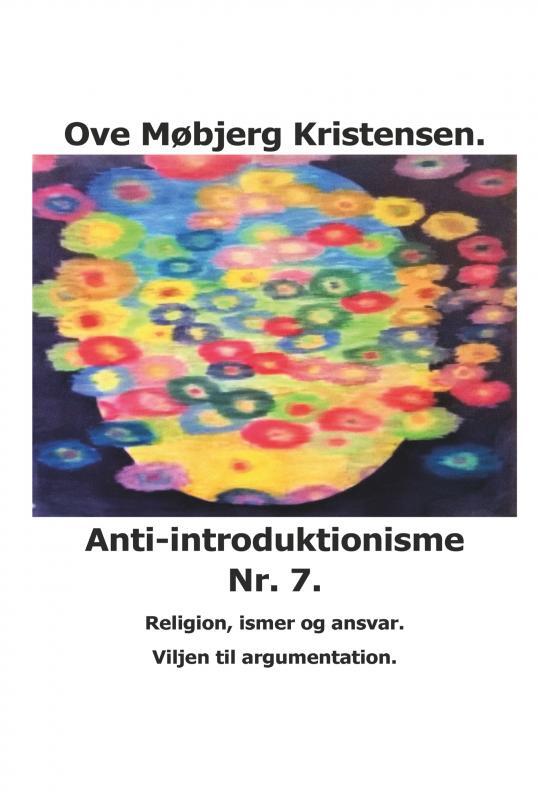 Anti-introduktionisme  Nr. 7. Religion, ismer og ansvar. Viljen til argumentation.