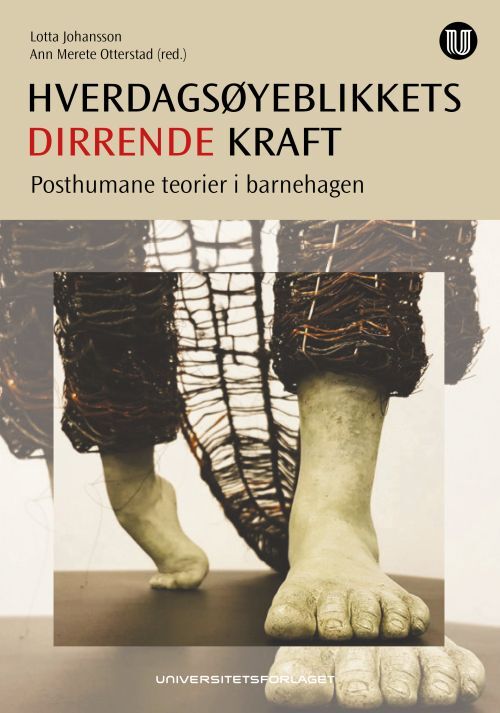 Hverdagsøyeblikkets dirrende kraft : posthumane teorier i barnehagen
