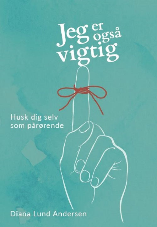 Jeg er også vigtig – Husk dig selv som pårørende