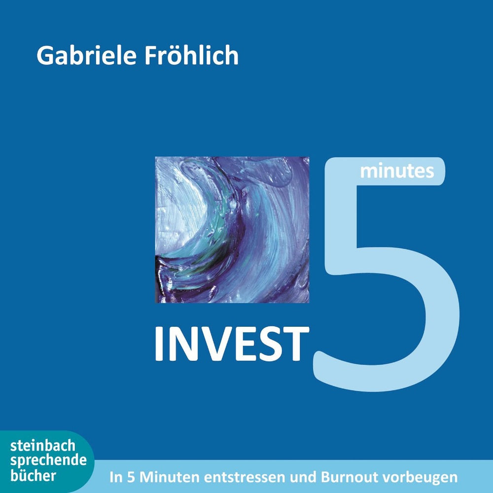 Invest 5 - 5 Minuten Zeit investieren - Entspannung und Kraft gewinnen