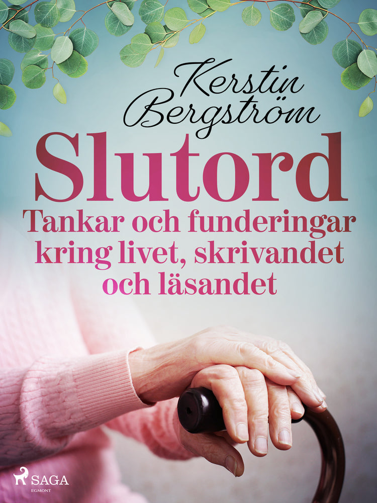 "Slutord" Tankar och funderingar kring livet, skrivandet och läsandet