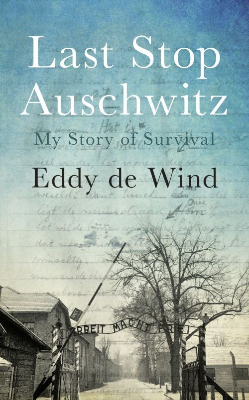 Last Stop Auschwitz: My Story of Survival