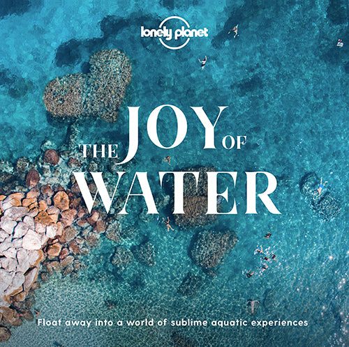 The Joy of Water: Flow away into a world of sublime aquatic experiences (1st ed. Apr. 20)