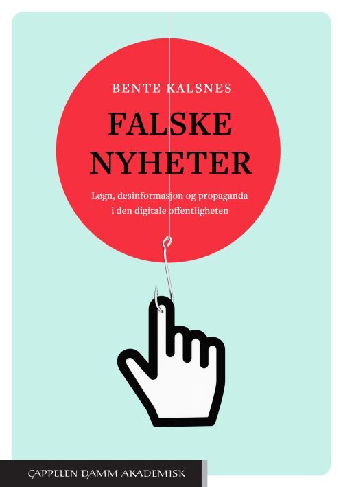 Falske nyheter : løgn desinformasjon og propaganda i den digitale offentligheten