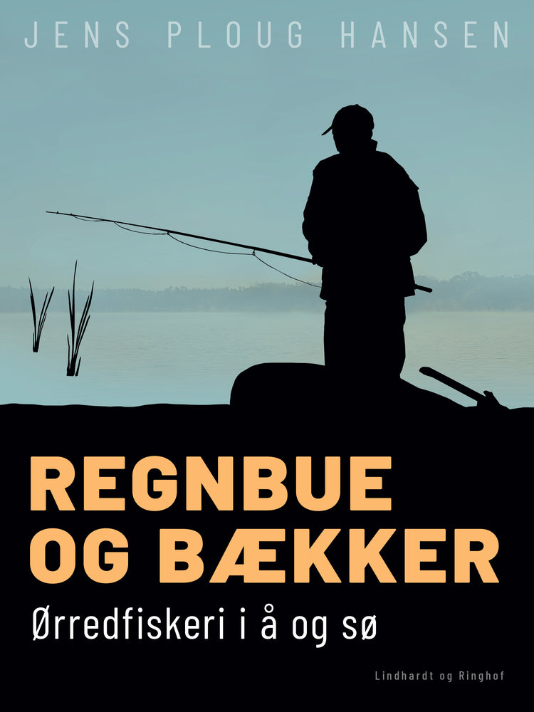 Regnbue og bækker. Ørredfiskeri i å og sø
