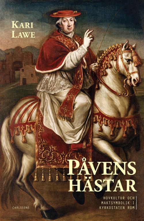 Påvens hästar : hovkultur och maktsymbolik i kyrkostaten rom