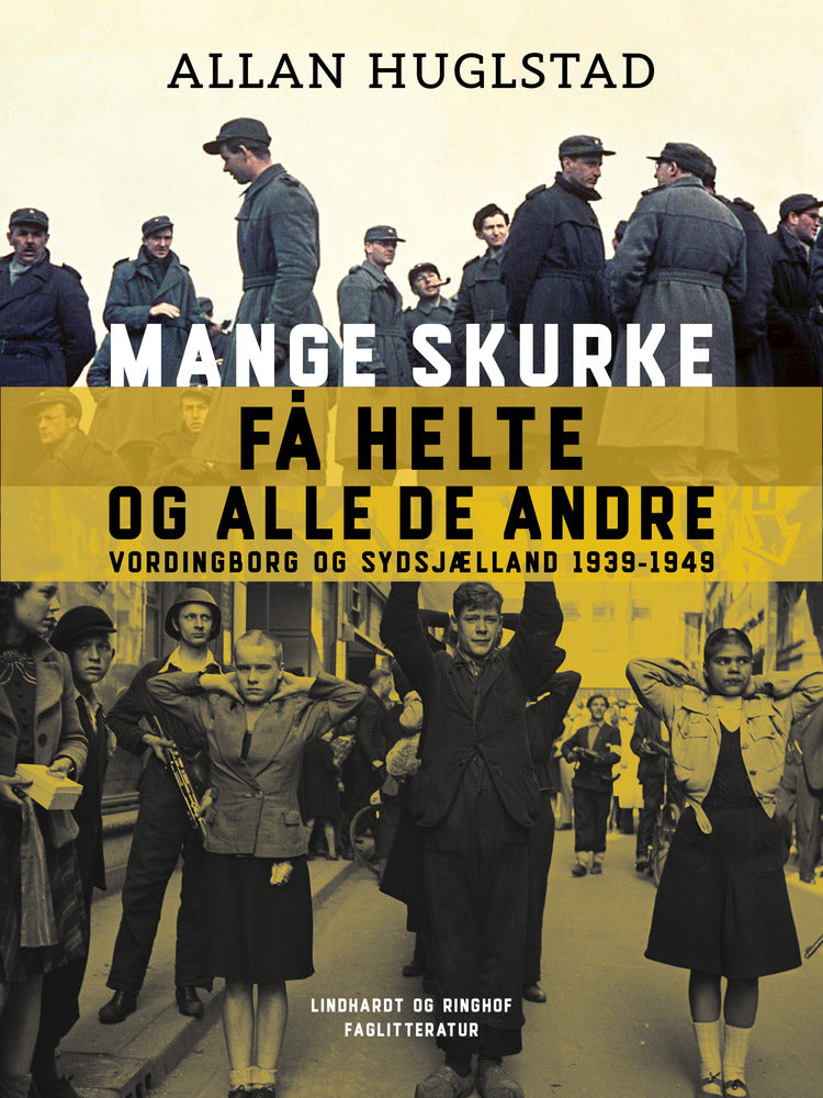 Mange skurke få helte - og alle de andre. Vordingborg og Sydsjælland 1939-1949