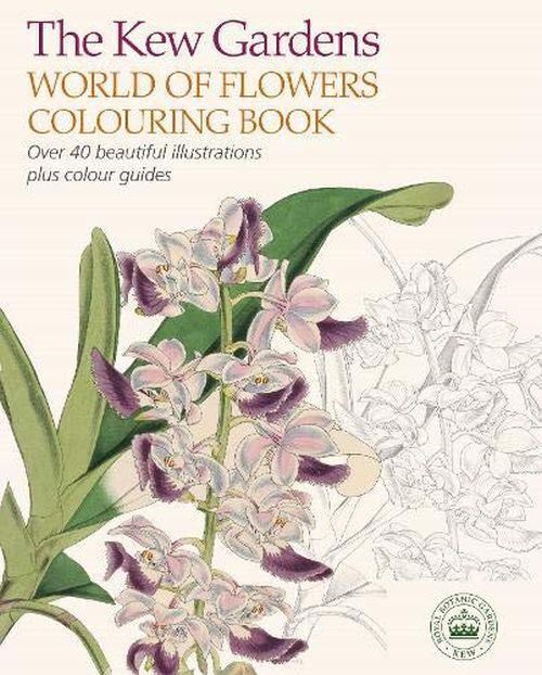 The Kew Gardens World of Flowers Colouring Book  : Over 40 Beautiful Illustrations Plus Colour Guides
