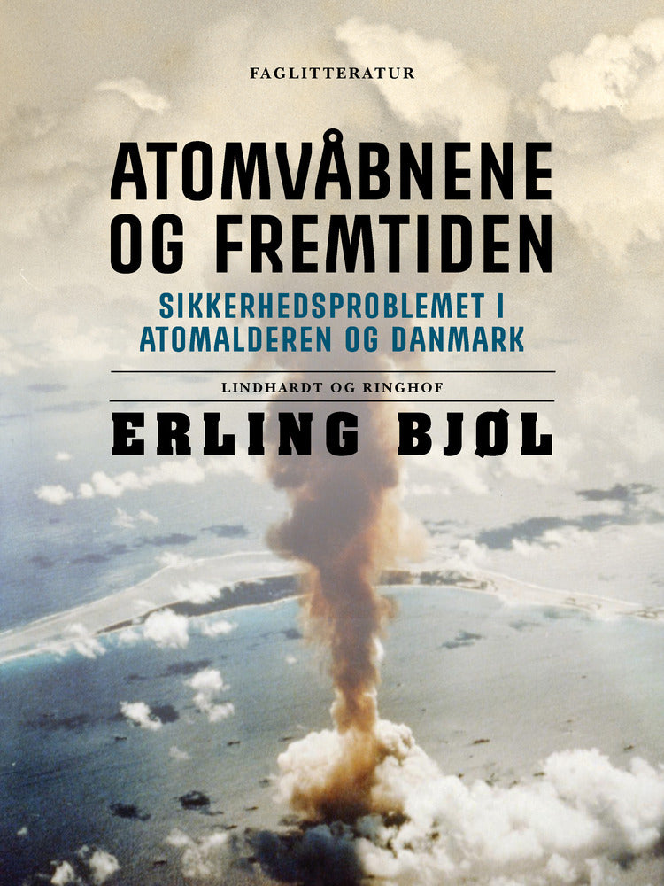 Atomvåbnene og fremtiden. Sikkerhedsproblemet i atomalderen og Danmark