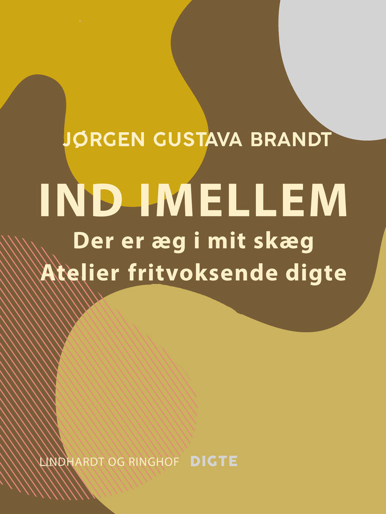 Ind imellem. Der er æg i mit skæg. Ateliers. Fritvoksende digte
